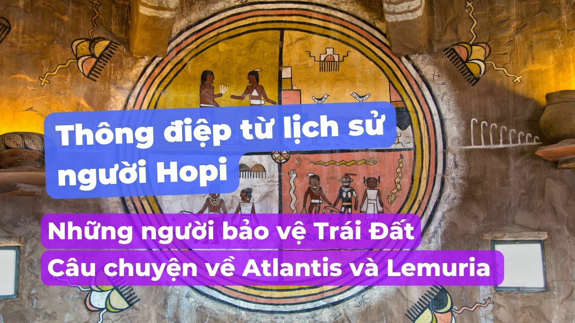 Thông điệp từ lịch sử của người Hopi – Câu chuyện về Atlantis và Lemuria và lời tiên tri của họ